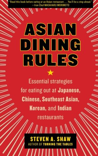 Cover for Steven A. Shaw · Asian Dining Rules: Essential Strategies for Eating out at Japanese, Chinese, Southeast Asian, Korean, and Indian Restaurants (Paperback Book) [Original edition] (2008)