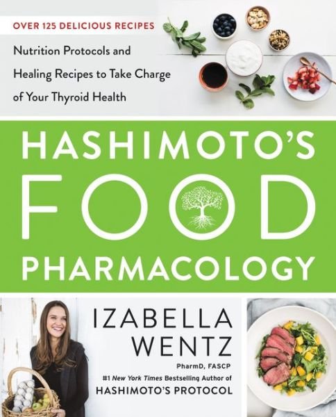 Cover for Wentz, Izabella, PharmD. · Hashimoto's Food Pharmacology: Nutrition Protocols and Healing Recipes to Take Charge of Your Thyroid Health (Hardcover Book) (2019)