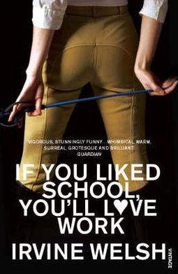 If You Liked School, You'll Love Work - Irvine Welsh - Livros - Vintage Publishing - 9780099483595 - 5 de junho de 2008