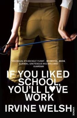 Cover for Irvine Welsh · If You Liked School, You'll Love Work (Paperback Bog) (2008)