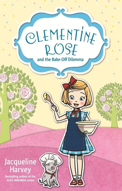 Cover for Jacqueline Harvey · Clementine Rose and the Bake-Off Dilemma (Paperback Book) (2018)