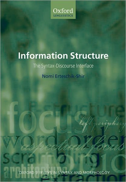 Cover for Erteschik-Shir, Nomi (, Associate Professor of Linguistics in the Department of Foreign Literatures and Linguistics at Ben-Gurion University, Israel) · Information Structure: The Syntax-Discourse Interface - Oxford Surveys in Syntax &amp; Morphology (Paperback Book) (2007)