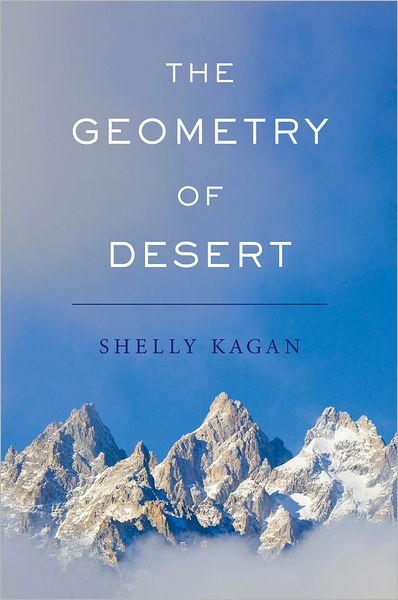 Cover for Kagan, Shelly (Clark Professor of Philosophy, Clark Professor of Philosophy, Yale University) · The Geometry of Desert (Innbunden bok) (2012)