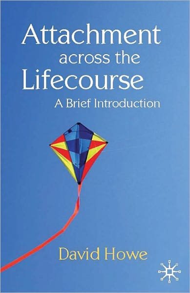 Attachment Across the Lifecourse - Howe David - Books - Bloomsbury Publishing PLC - 9780230293595 - April 26, 2011