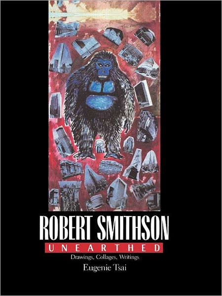 Cover for Eugenie Tsai · Robert Smithson Unearthed: Drawings, Collages, Writings (Paperback Bog) (1992)