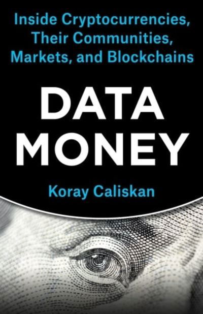 Cover for Koray Caliskan · Data Money: Inside Cryptocurrencies, Their Communities, Markets, and Blockchains (Pocketbok) (2023)