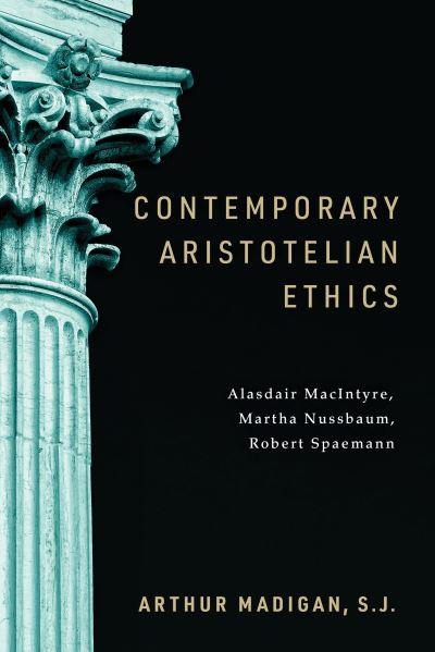 Cover for Arthur Madigan · Contemporary Aristotelian Ethics: Alasdair MacIntyre, Martha Nussbaum, Robert Spaemann (Hardcover Book) (2024)