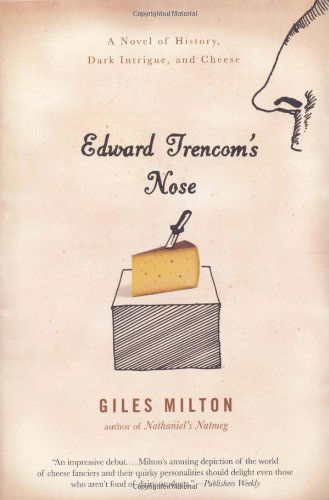 Cover for Giles Milton · Edward Trencom's Nose: a Novel of History, Dark Intrigue, and Cheese (Paperback Book) [First edition] (2008)