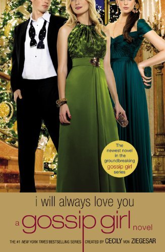 Gossip Girl: I Will Always Love You: A Gossip Girl Novel - Cecily Von Ziegesar - Bøger - Poppy - 9780316043595 - 23. november 2010