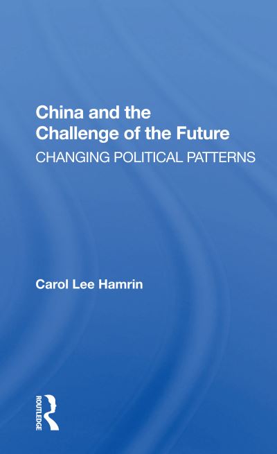 Cover for Carol Lee Hamrin · China And The Challenge Of The Future: Changing Political Patterns (Paperback Book) (2020)