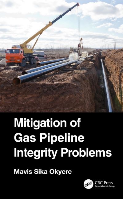 Mitigation of Gas Pipeline Integrity Problems - Mavis Sika Okyere - Książki - Taylor & Francis Ltd - 9780367546595 - 7 października 2024