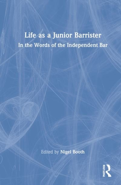 Cover for Nigel Booth · Life as a Junior Barrister: In the Words of the Independent Bar (Hardcover bog) (2022)