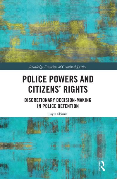 Cover for Layla Skinns · Police Powers and Citizens’ Rights: Discretionary Decision-Making in Police Detention - Routledge Frontiers of Criminal Justice (Paperback Book) (2020)