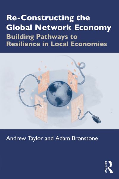 Cover for Andrew Taylor · Re-Constructing the Global Network Economy: Building Pathways to Resilience in Local Economies (Paperback Book) (2022)