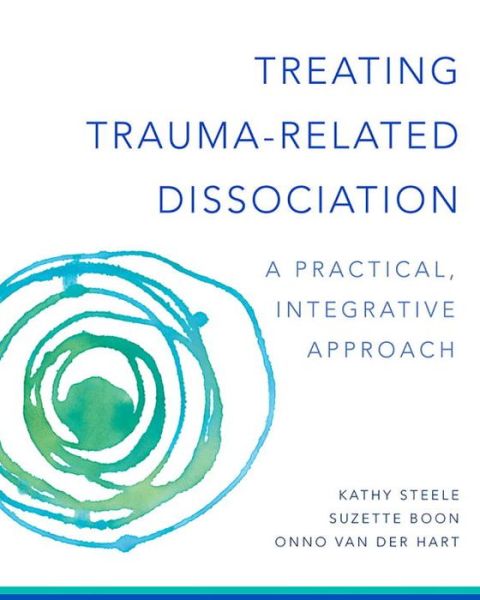 Cover for Kathy Steele · Treating Trauma-Related Dissociation: A Practical, Integrative Approach - Norton Series on Interpersonal Neurobiology (Hardcover Book) (2017)