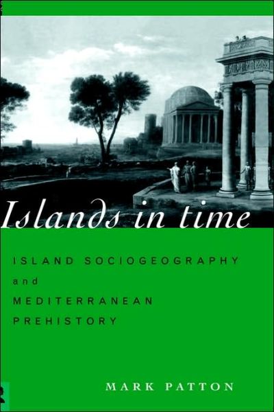 Cover for Mark Patton · Islands in Time: Island Sociogeography and Mediterranean Prehistory (Hardcover Book) (1996)