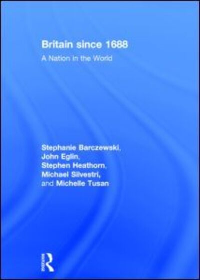 Cover for Barczewski, Stephanie (Clemson University, USA) · Britain since 1688: A Nation in the World (Hardcover Book) (2014)