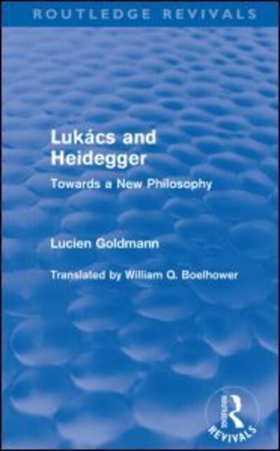 Cover for Lucien Goldmann · Lukacs and Heidegger (Routledge Revivals): Towards a New Philosophy - Routledge Revivals (Paperback Book) (2009)