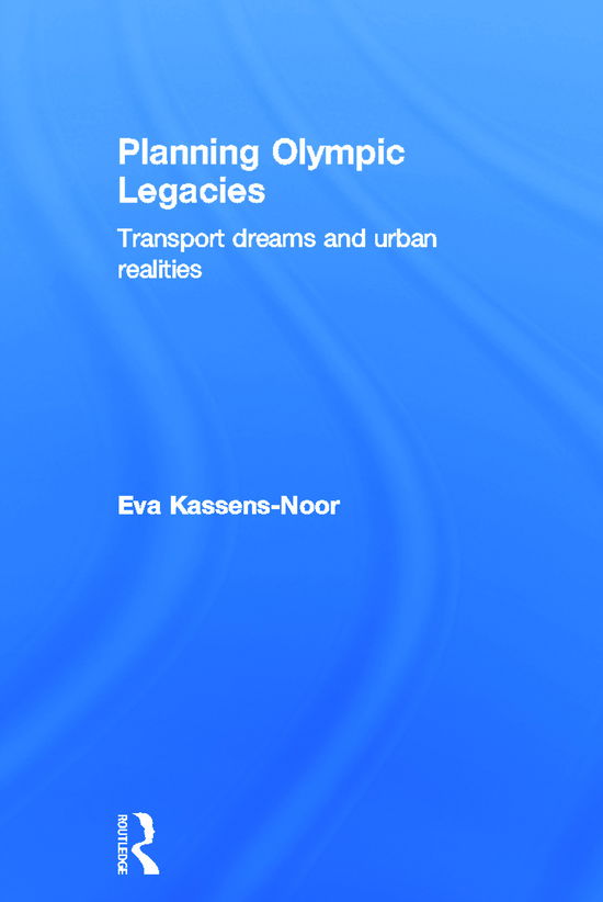 Cover for Eva Kassens-Noor · Planning Olympic Legacies: Transport Dreams and Urban Realities (Hardcover Book) (2012)