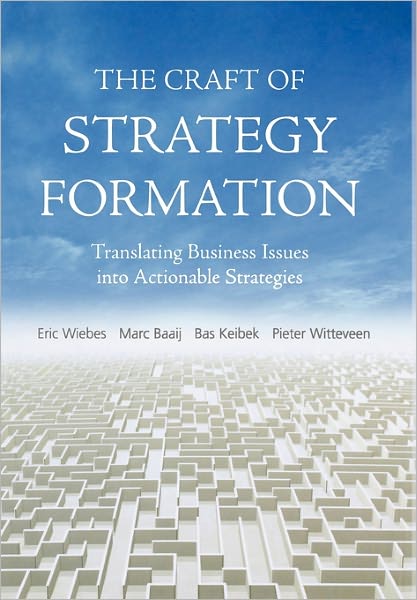 Cover for Eric Wiebs · The Craft of Strategy Formation: Translating Business Issues into Actionable Strategies (Hardcover Book) (2007)