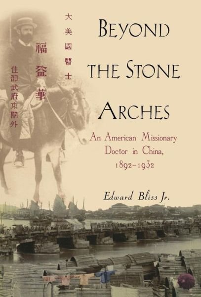 Cover for Edward Bliss Jr. · Beyond the Stone Arches: an American Missionary Doctor in China, 1892-1932 (Gebundenes Buch) (2000)