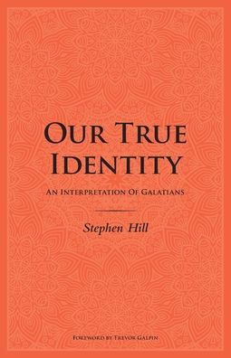 Cover for Stephen Hill · Our True Identity : An Interpretation Of Galatians (Paperback Book) (2019)