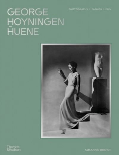 George Hoyningen-Huene: Photography, Fashion, Film - The George Hoyningen-Huene Estate Archives - Bøger - Thames & Hudson Ltd - 9780500026595 - 28. marts 2024