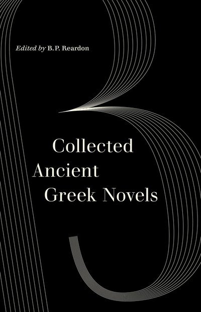 Cover for B P Reardon · Collected Ancient Greek Novels - World Literature in Translation (Paperback Book) (2019)