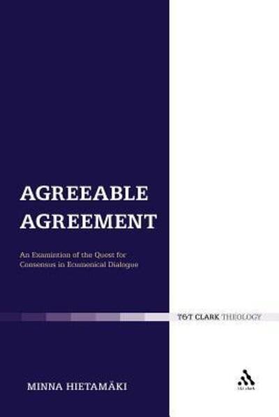 Cover for Minna Hietamäki · Agreeable Agreement: an Examination of the Quest for Consensus in Ecumenical Dialogue (Ecclesiological Investigations) (Paperback Book) (2011)