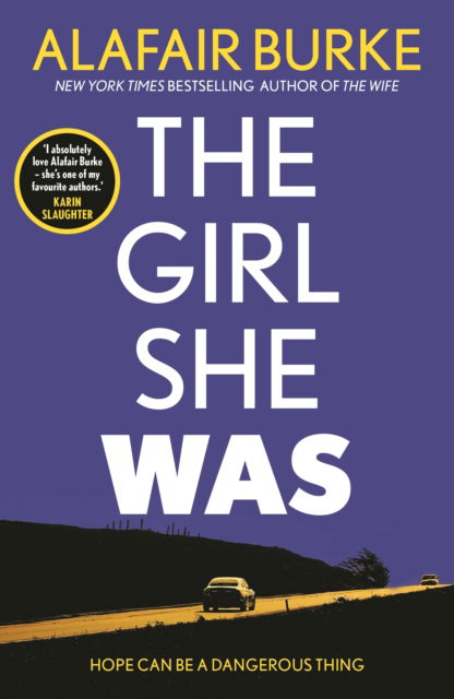 Cover for Alafair Burke · The Girl She Was: 'I absolutely love Alafair Burke – she's one of my favourite authors.' Karin Slaughter (Paperback Book) [Main edition] (2022)