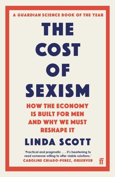 Cover for Professor Linda Scott · The Cost of Sexism: How the Economy is Built for Men and Why We Must Reshape It | A GUARDIAN SCIENCE BOOK OF THE YEAR (Paperback Book) [Main edition] (2022)