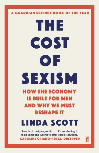 Cover for Professor Linda Scott · The Cost of Sexism: How the Economy is Built for Men and Why We Must Reshape It | A GUARDIAN SCIENCE BOOK OF THE YEAR (Pocketbok) [Main edition] (2022)