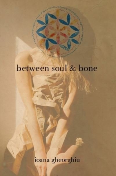 Cover for Ioana Gheorghiu · Between Soul and Bone (Paperback Bog) (2019)