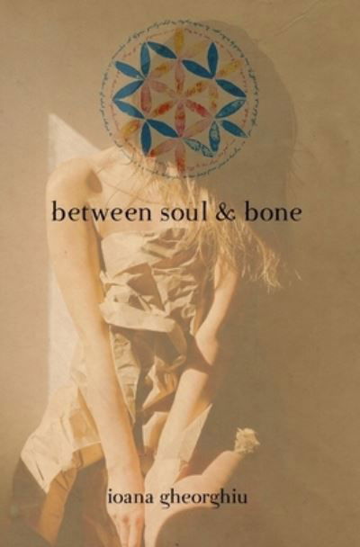 Cover for Ioana Gheorghiu · Between Soul and Bone (Paperback Book) (2019)