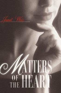 Matters of the Heart - Janet Weis - Books - iUniverse - 9780595093595 - August 1, 2000