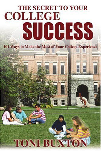 Cover for Toni Buxton · The Secret to Your College Success: 101 Ways to Make the Most of Your College Experience (Taschenbuch) (2002)