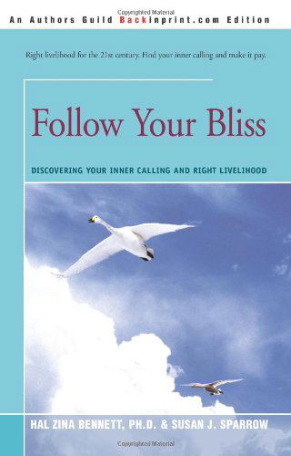 Follow Your Bliss: Discovering Your Inner Calling and Right Livelihood - Hal Zina Bennett - Livros - iUniverse - 9780595316595 - 20 de abril de 2004
