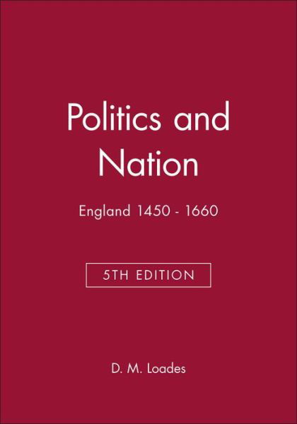 Cover for Loades, D. M. (University of Sheffield) · Politics and Nation: England 1450 - 1660 - Blackwell Classic Histories of England (Hardcover bog) (1999)