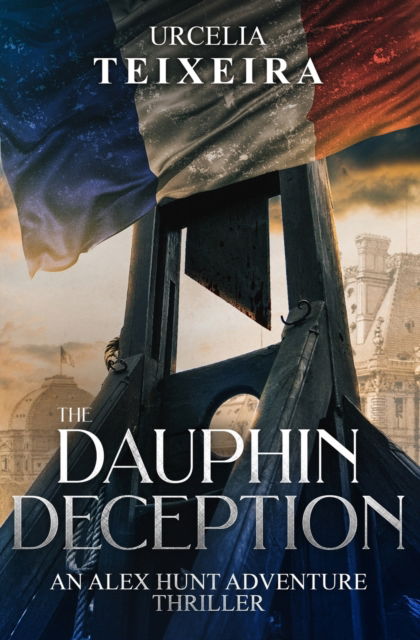 Cover for Urcelia Teixeira · The DAUPHIN DECEPTION (Pocketbok) (2019)