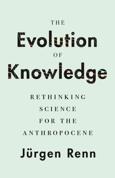 Cover for Jurgen Renn · The Evolution of Knowledge: Rethinking Science for the Anthropocene (Paperback Bog) (2022)