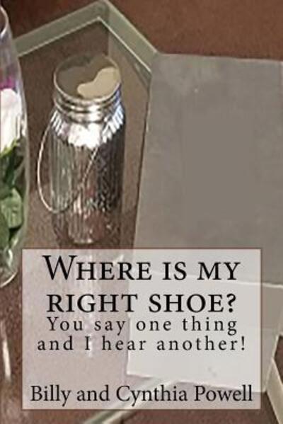 Cynthia Powell · Where is my right shoe/ You say one thing and I hear another! (Paperback Book) (2018)