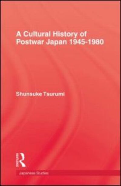 Cover for Shunsuke Tsurumi · A Cultural History of Postwar Japan 1945-1980 (Hardcover Book) (1987)