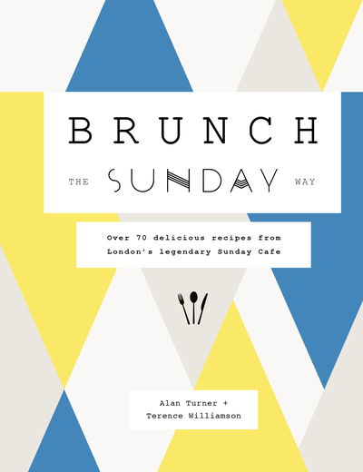 Cover for Alan Turner · Brunch the Sunday Way: Over 70 delicious recipes from London's legendary Sunday Cafe (Gebundenes Buch) (2020)