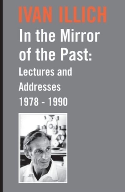 Cover for Ivan ILLICH · In the Mirror of the Past Lectures and Addresses 1978-1990 (Paperback Book) (2021)