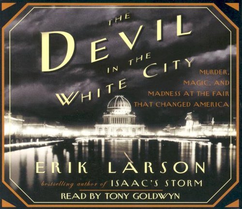 Cover for Erik Larson · The Devil in the White City: Murder, Magic, and Madness at the Fair That Changed America (Audiobook (CD)) [Abridged edition] (2005)