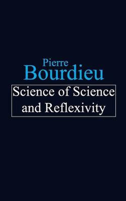 Cover for Bourdieu, Pierre (College de France) · Science of Science and Reflexivity (Hardcover bog) (2004)