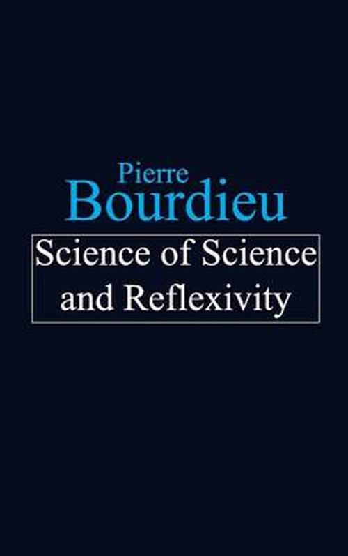 Cover for Bourdieu, Pierre (College de France) · Science of Science and Reflexivity (Gebundenes Buch) (2004)