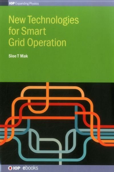 Cover for Mak, Sioe T (Senior Consultant, ESTA International, USA) · New Technologies for Smart Grid Operation - IOP Expanding Physics (Hardcover Book) (2015)