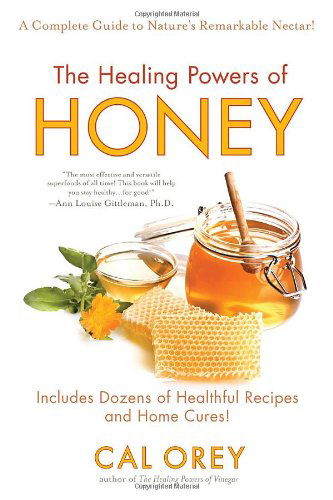 Cover for Cal Orey · The Healing Powers of Honey: The Healthy &amp; Green Choice to Sweeten Packed with Immune-Boosting Antioxidants - Healing Powers (Paperback Book) [1 Original edition] (2011)