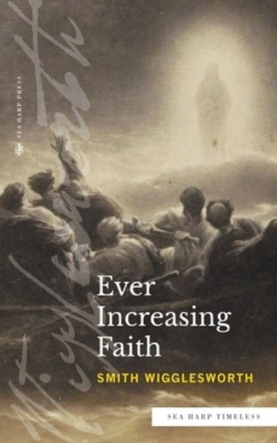 Cover for Smith Wigglesworth · Ever Increasing Faith (Sea Harp Timeless series) (Paperback Bog) (2022)